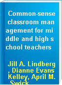 Common-sense classroom management for middle and high school teachers