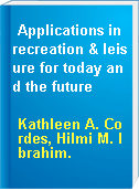 Applications in recreation & leisure for today and the future