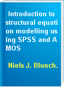 Introduction to structural equation modelling using SPSS and AMOS