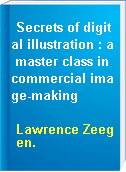 Secrets of digital illustration : a master class in commercial image-making