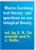 Macro-Sociological theory : perspectives on sociological theory