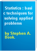Statistics : basic techniques for solving applied problems