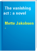 The vanishing act : a novel
