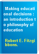 Making educational decisions : an introduction to philosophy of education
