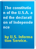 The constitution of the U.S.A. and the declaration of Independence