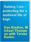 Raising Cain :  protecting the emotional life of boys