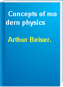 Concepts of modern physics