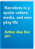 Narratives in popular culture, media, and everyday life