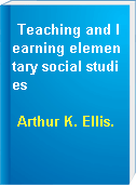 Teaching and learning elementary social studies