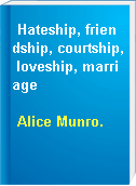 Hateship, friendship, courtship, loveship, marriage