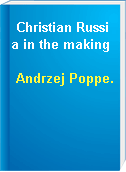 Christian Russia in the making