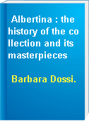 Albertina : the history of the collection and its masterpieces