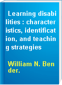 Learning disabilities : characteristics, identification, and teaching strategies