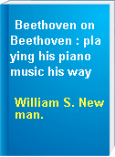Beethoven on Beethoven : playing his piano music his way