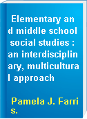 Elementary and middle school social studies : an interdisciplinary, multicultural approach