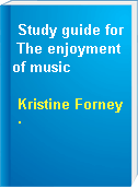 Study guide for The enjoyment of music