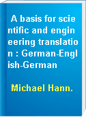 A basis for scientific and engineering translation : German-English-German