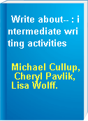 Write about-- : intermediate writing activities