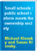 Small schools : public school reform meets the ownership society
