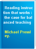 Reading instruction that works : the case for balanced teaching