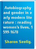 Autobiography and gender in early modern literature : reading women