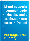 Island networks : communication, kinship, and classification structures in Oceania
