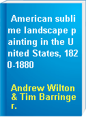 American sublime landscape painting in the United States, 1820-1880