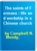 The saints of Formosa : life and workship in a Chinese church