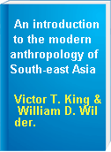 An introduction to the modern anthropology of South-east Asia
