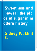 Sweetness and power : the place of sugar in modern history