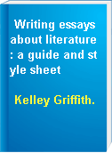 Writing essays about literature : a guide and style sheet