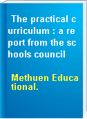 The practical curriculum : a report from the schools council