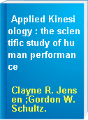Applied Kinesiology : the scientific study of human performance