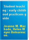 Student teaching : early childhood practicum guide