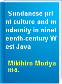 Sundanese print culture and modernity in nineteenth-century West Java