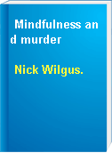 Mindfulness and murder