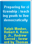 Preparing for citizenship : teaching youth to live democratically