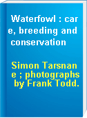 Waterfowl : care, breeding and conservation