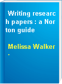 Writing research papers : a Norton guide