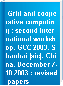 Grid and cooperative computing : second international workshop, GCC 2003, Shanhai [sic], China, December 7-10 2003 : revised papers