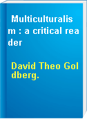 Multiculturalism : a critical reader
