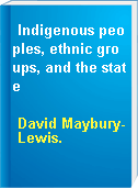 Indigenous peoples, ethnic groups, and the state