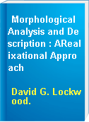Morphological Analysis and Description : ARealixational Approach