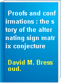Proofs and confirmations : the story of the alternating sign matrix conjecture