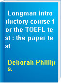 Longman introductory course for the TOEFL test : the paper test