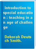 Introduction to special education : teaching in an age of challenge