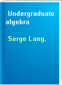 Undergraduate algebra