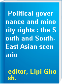 Political governance and minority rights : the South and South-East Asian scenario
