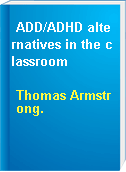 ADD/ADHD alternatives in the classroom