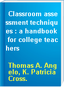 Classroom assessment techniques : a handbook for college teachers